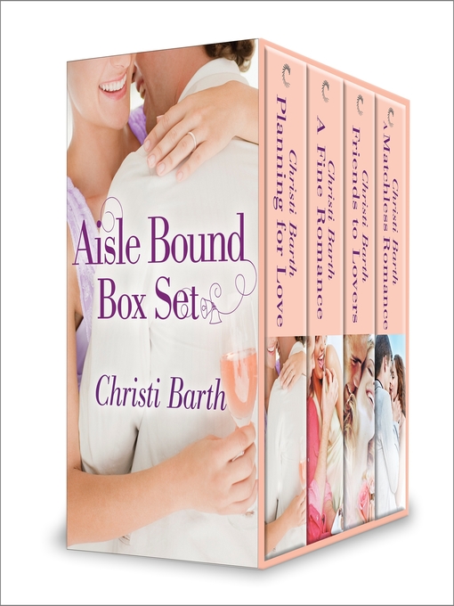 Title details for Christi Barth Aisle Bound Box Set: Planning for Love\A Fine Romance\Friends to Lovers\A Matchless Romance by Christi Barth - Available